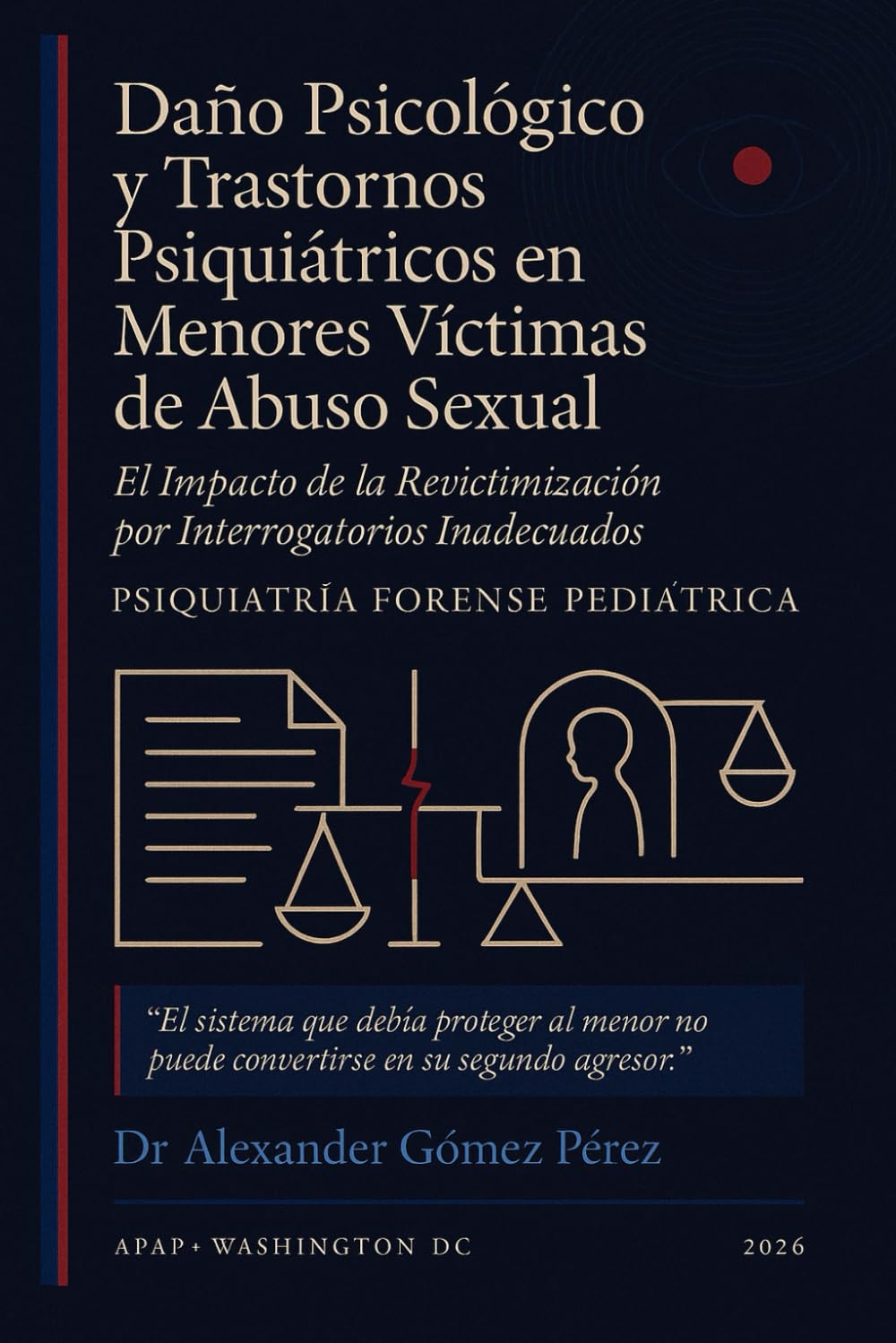 Daño Psicológico y Trastornos Psiquiátricos en Menores Víctimas de Abuso Sexual.: El Impacto de la Revictimización por Interrogatorios Inadecuados.: 58 (Una mirada desde la Psiquiatria Forense)