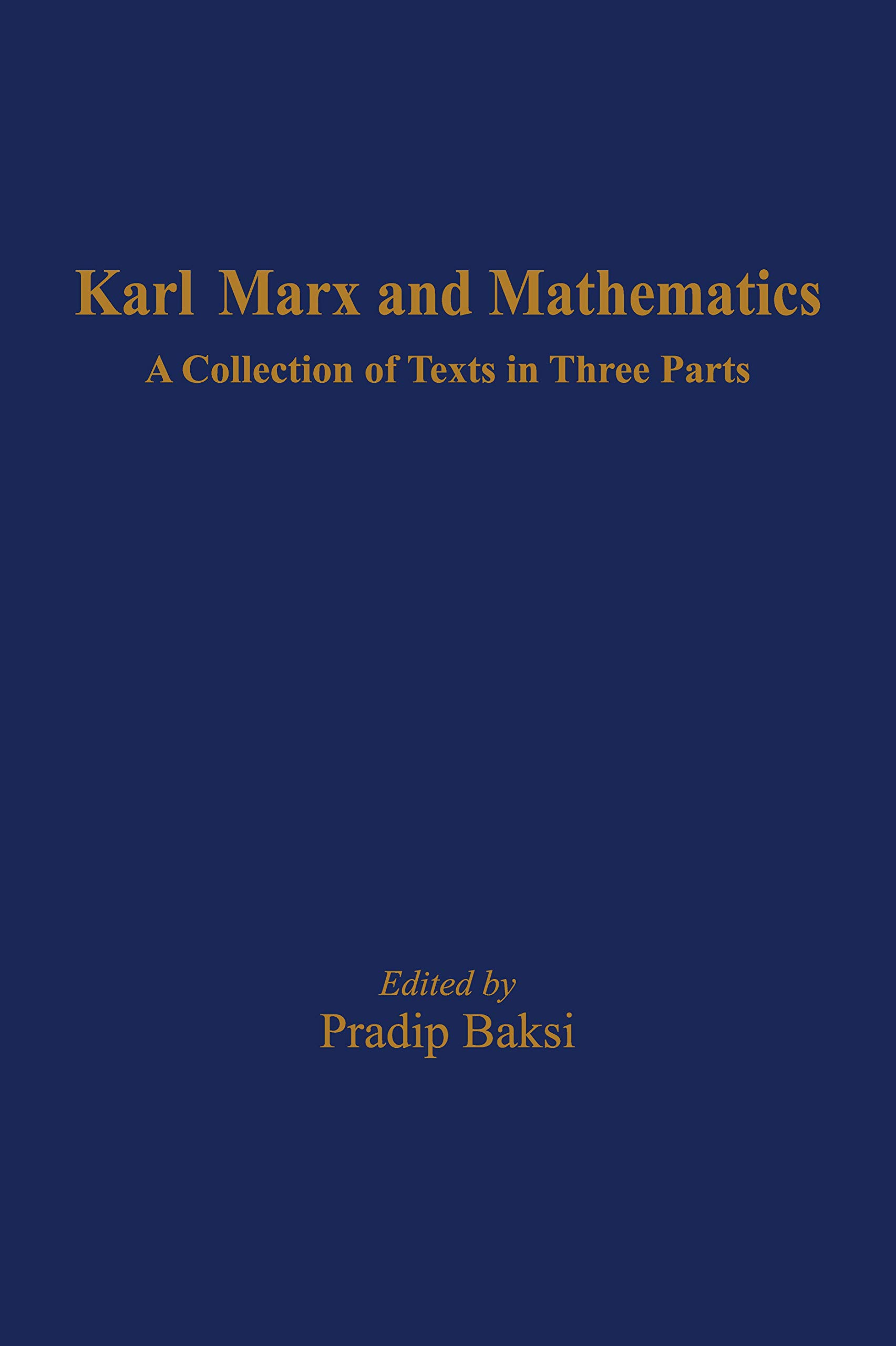 Karl Marx And Mathematics : A Collection of Texts in Three Parts