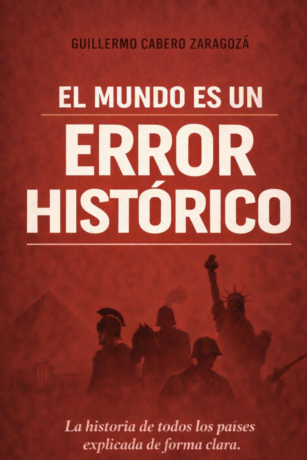EL MUNDO ES UN ERROR HISTORICO: La historia de todos los países explicada de forma clara: 1