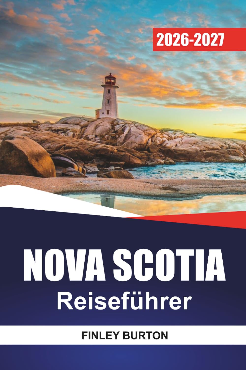 NOVA SCOTIA REISEFÜHRER 2026-2027: Cabot Trail Drives, Leuchtturmrouten, Küstenwanderungen, Meeresfrüchte-Lokale und Tagespläne
