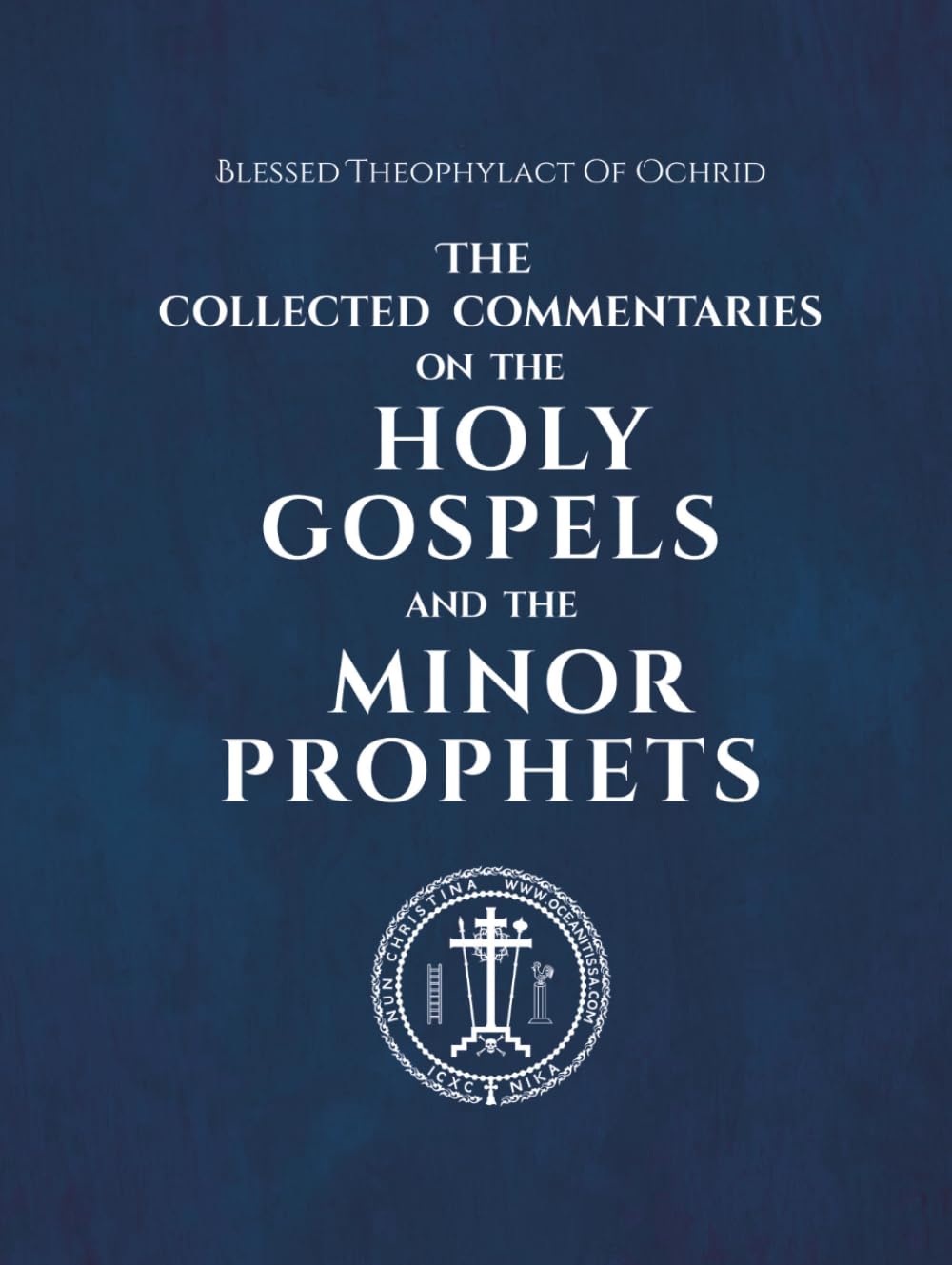 The Collected Commentaries on the Holy Gospels and the Minor Prophets