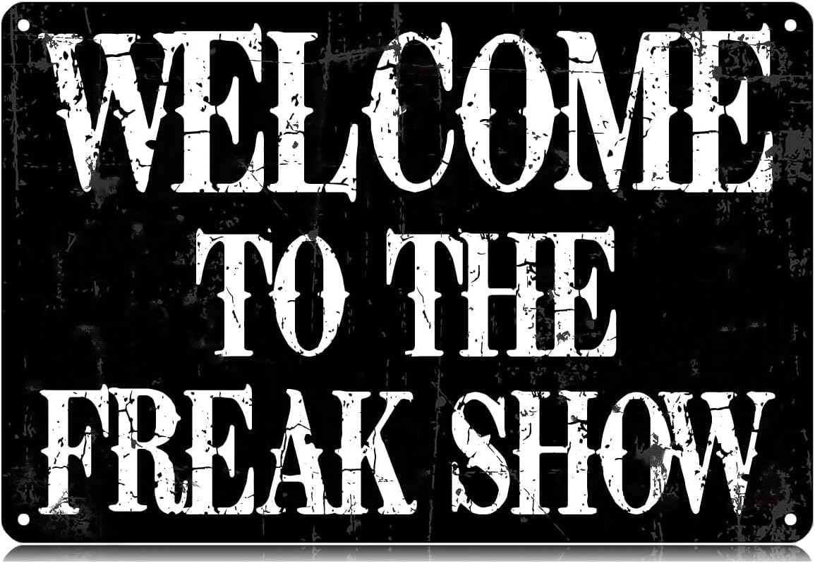 SMAZDFXX Welcome To The Freak Show Metal Tin Signs Funny Vintage Tin Sign Wall Art Decor Iron Poster for Home Farmhouse Bar Cafe Pub Garage Man Cave 12"x16"
