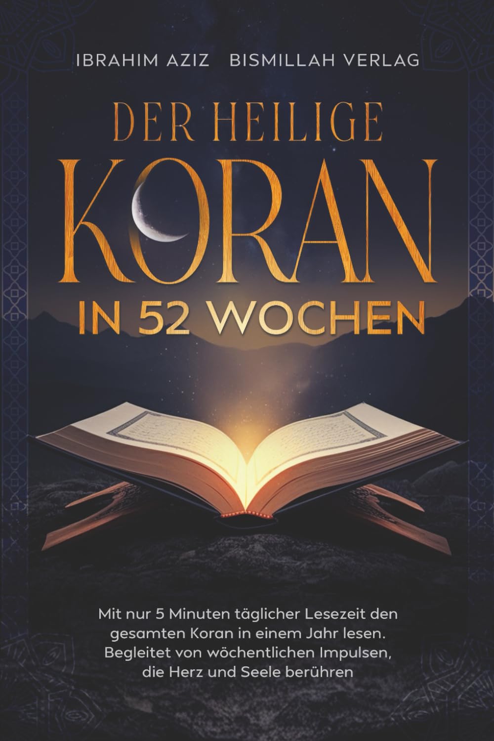 Der heilige Koran in 52 Wochen: Mit nur 5 Minuten täglicher Lesezeit den gesamten Koran in einem Jahr lesen. Begleitet von wöchentlichen Impulsen, die Herz und Seele berühren