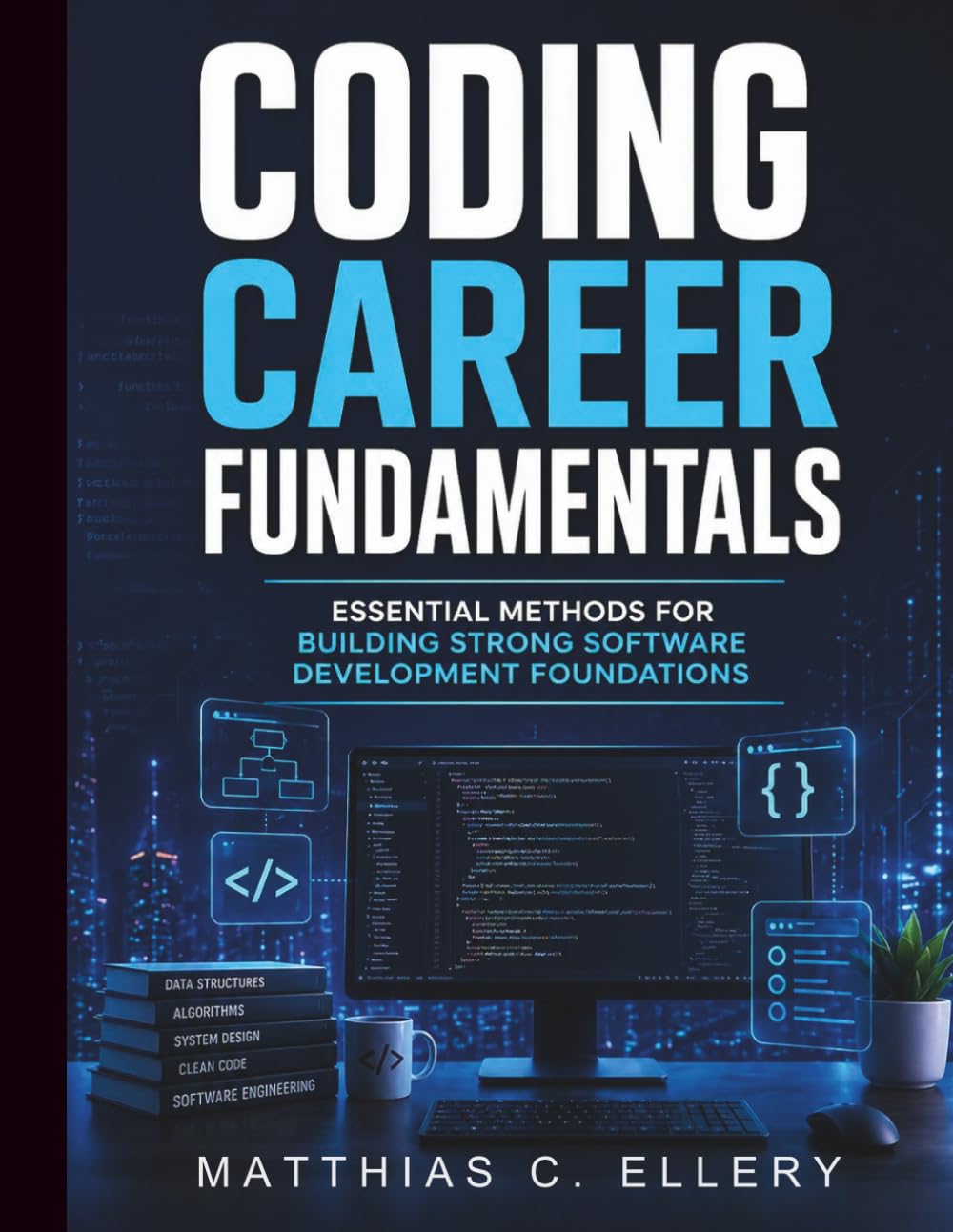 Coding Career Fundamentals: Essential Methods for Building Strong Software Development Foundations