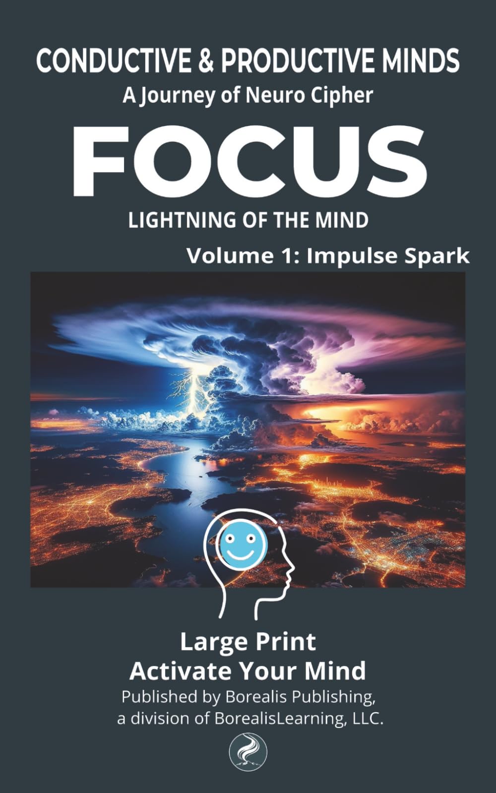 Conductive & Productive Minds: A BorealisLearning Cognitive Architecture Journey Featuring Neuro Cipher (BorealisLearning: Conductive & Productive Minds)
