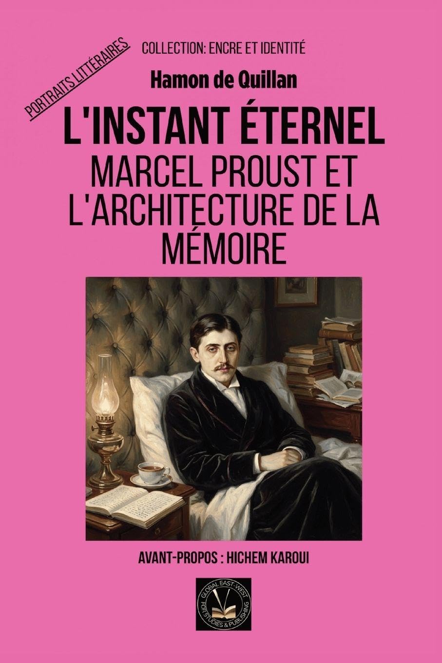 L'instant éternel: Marcel Proust et l'architecture de la mémoire (Encre Et Identité Portraits Littéraires de Global East-West)