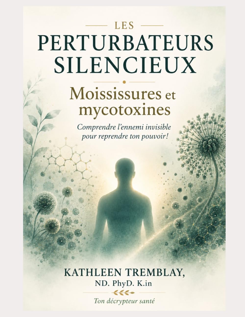 Les Perturbateurs silencieux! Moisissures et Mycotoxines: Comprendre L'enemie invisible pour reprendre ton pouvoir!