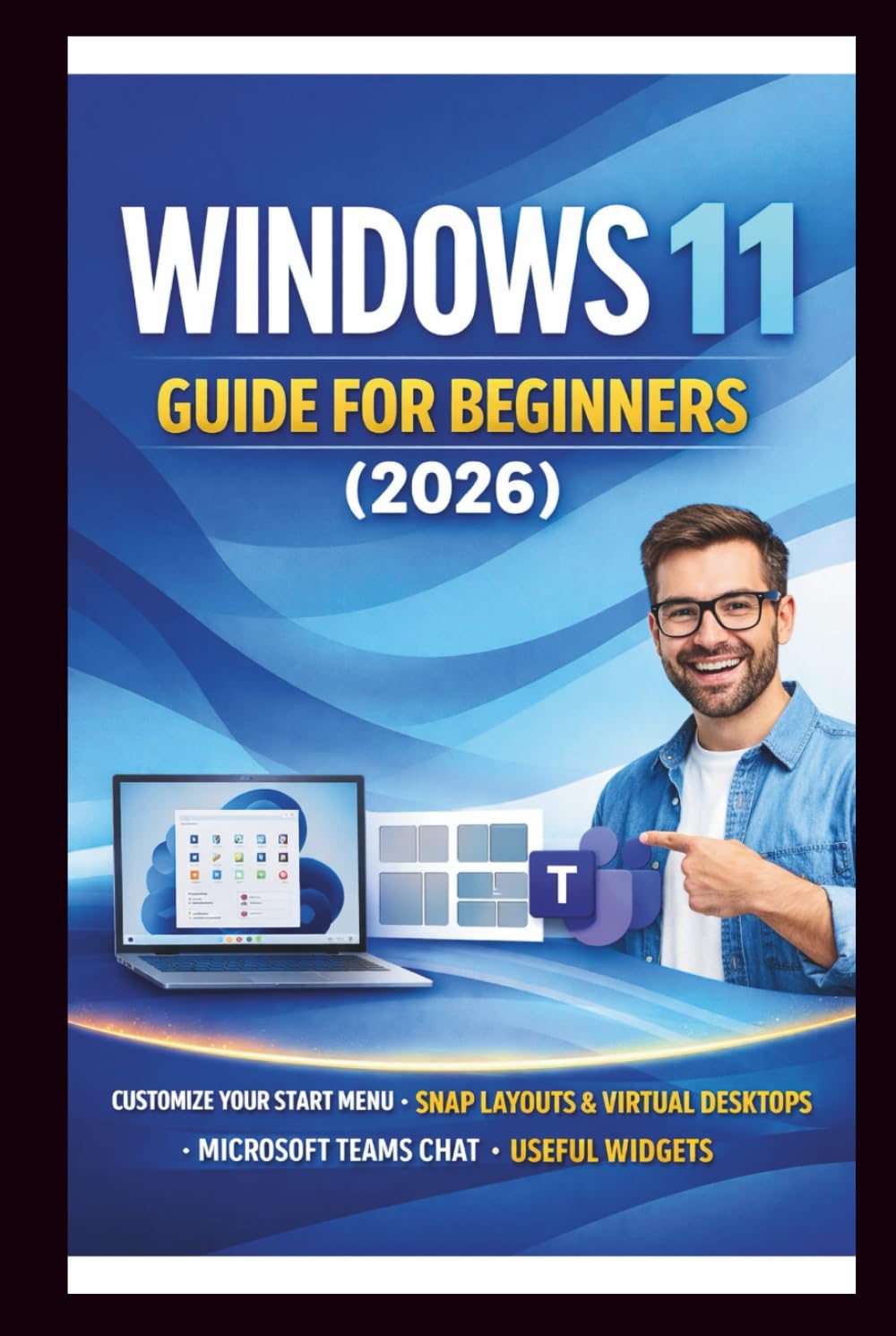 Window 11 User Guide For Beginners: Step-by-step manual to mastering your PC, customize your start menu, organise with snap layouts, stay connected with Microsoft teams. (Tech Made Easy)