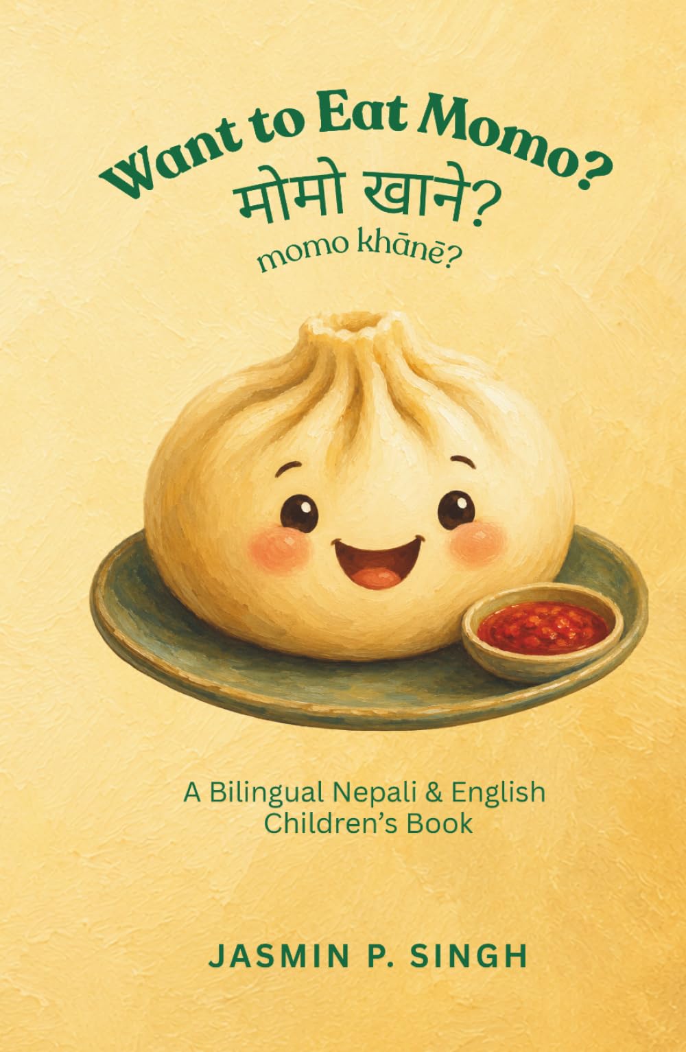 Want to Eat Momo? मोमो खाने? momo khane?: A Bilingual Nepali & English Children’s Book