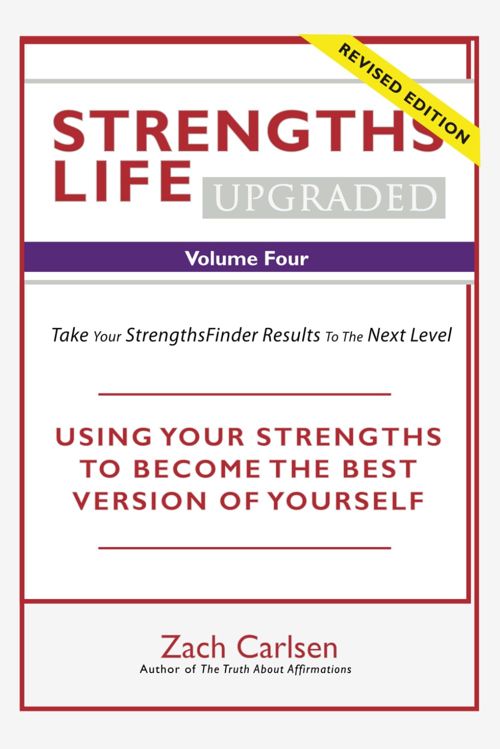 Strengths Life Upgraded, Volume Four: Take Your StrengthsFinder Results to the Next Level (StrengthFinder, Self Help, Leadership, Relationships)