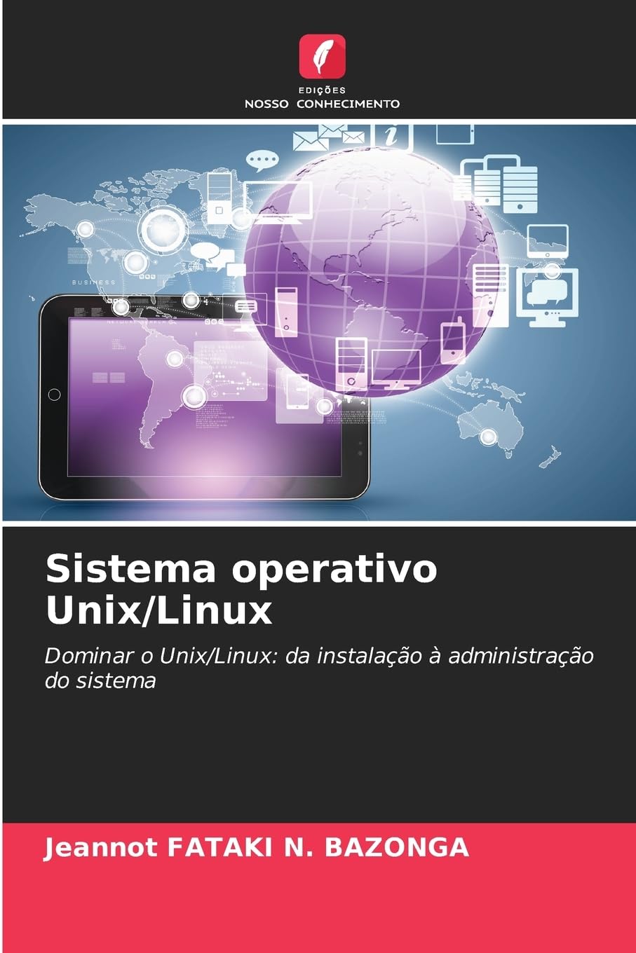 Sistema operativo Unix/Linux: Dominar o Unix/Linux: da instalação à administração do sistema
