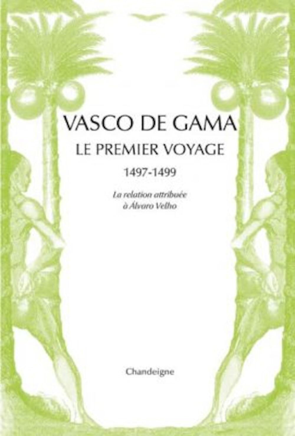 Vasco de Gama. Le premier voyage 1497-1499: Le premier voyage aux Indes 1497-1499
