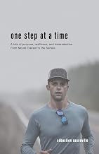 One Step at a Time: A tale of purpose, resilience, and determination From Mount Everest to the Sahara