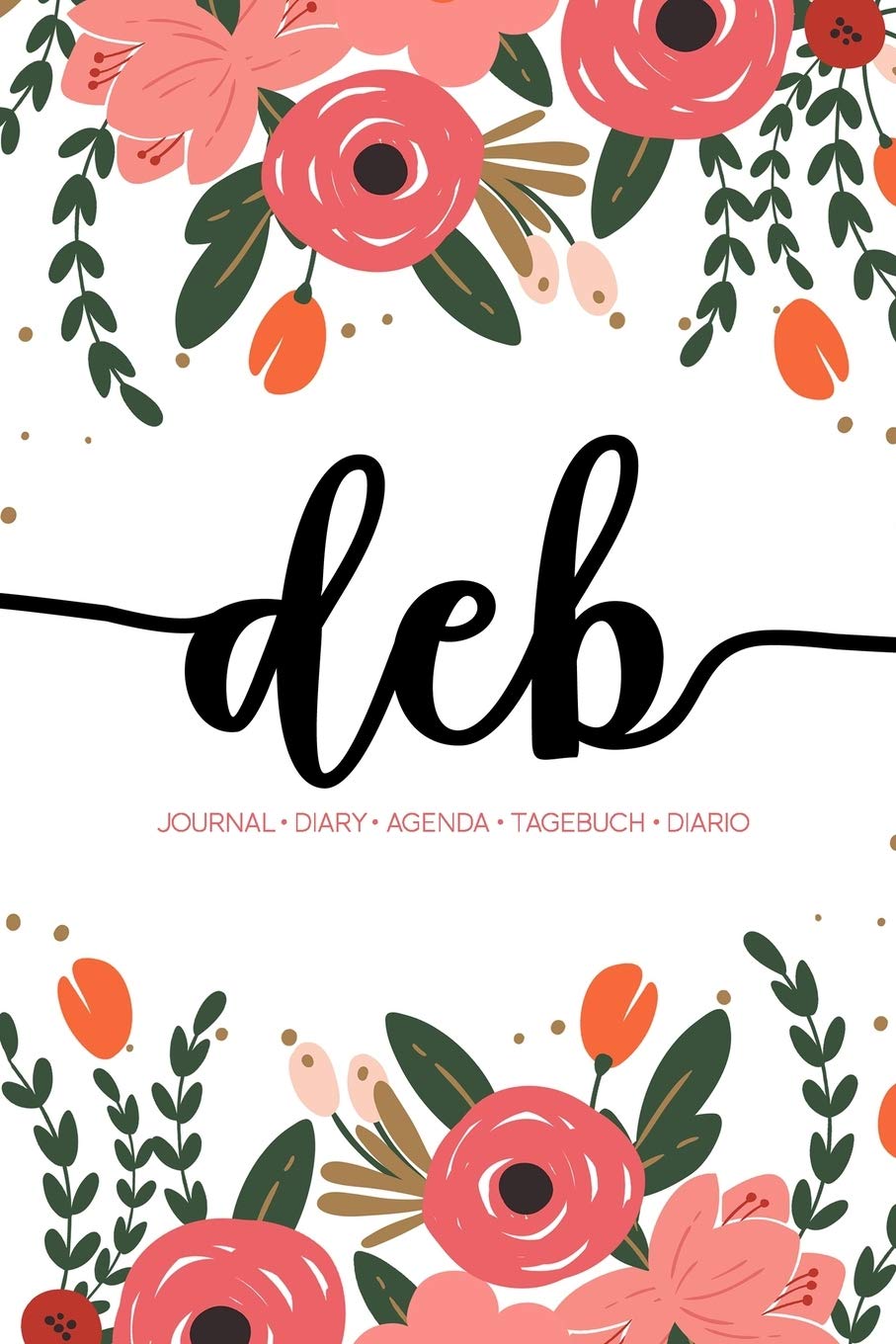 Deb: Journal | Diary | Agenda | Tagebuch | Diario: 150 pages paginas seiten pagine: Modern Florals First Name Notebook in Coral, Pink & Orange on White ACH233c