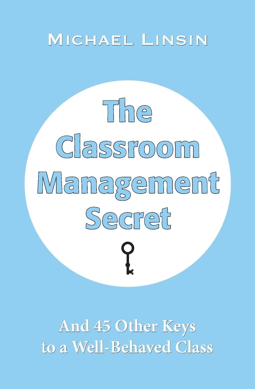 The Classroom Management Secret: And 45 Other Keys to a Well-Behaved Class