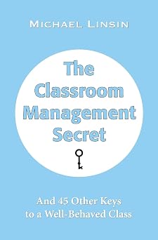 The Classroom Management Secret And 45 Other Keys to a Well-Behaved Class