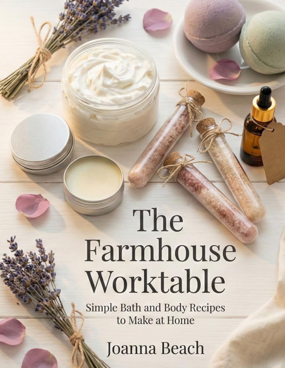 The Farmhouse Worktable: Simple Bath and Body Recipes to Make at Home