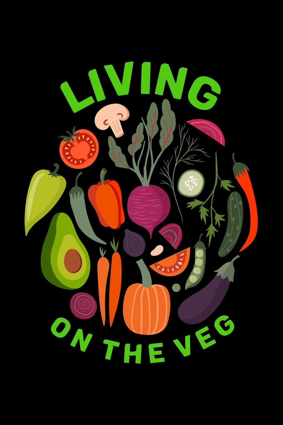 Living On The Veg: 6x9 Blank Line Journal Note book, Daily Journal lined book, Dated and Lined Book Gift for vegan vegetarian