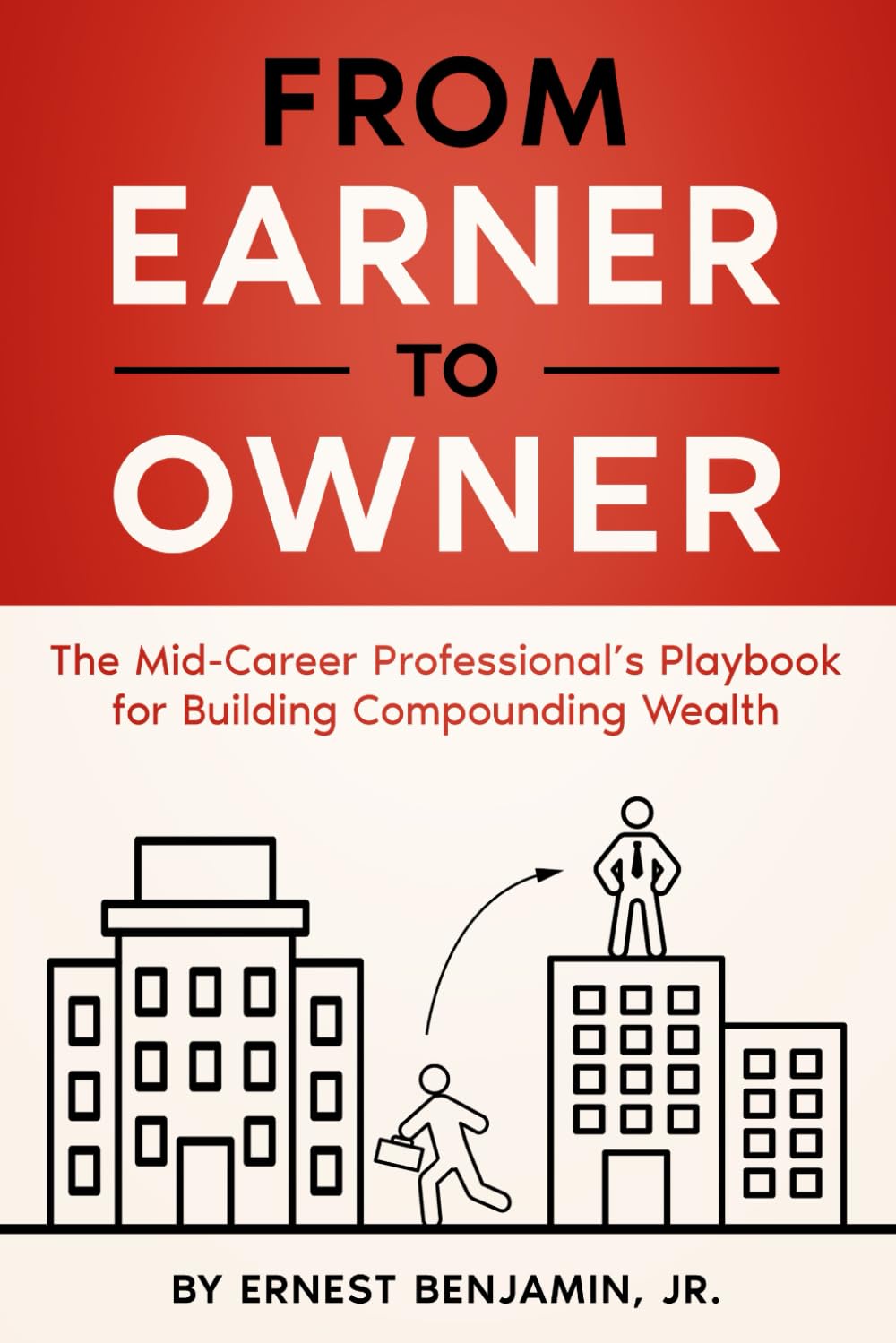 From Earner To Owner: The Mid-Career Professional’s Playbook for Building Compounding Wealth
