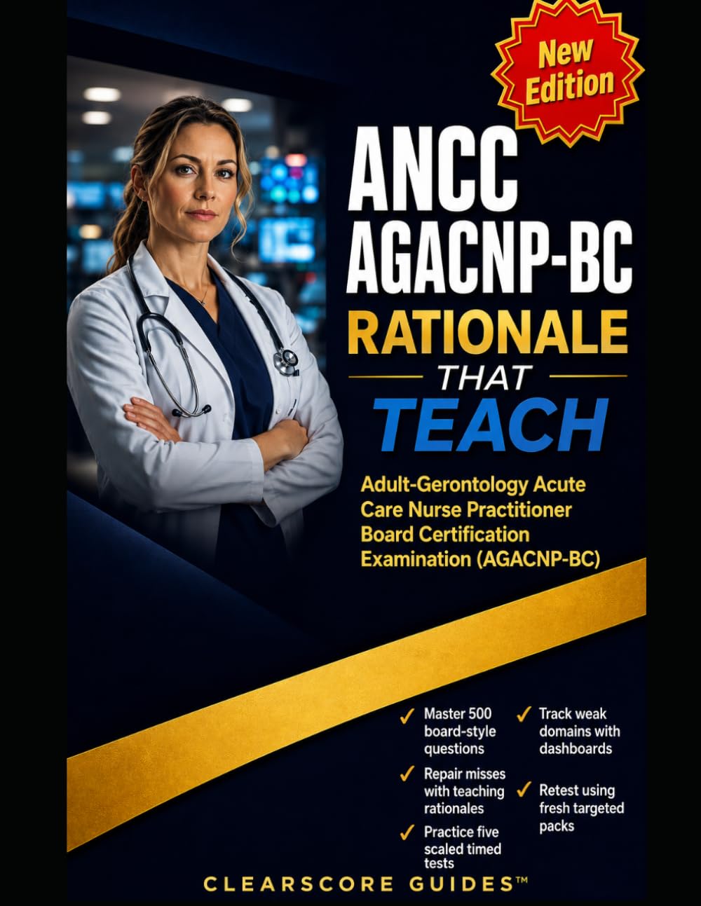 ANCC AGACNP-BC RATIONALES THAT TEACH: FIX GAPS BEFORE THE ADULT GERONTOLOGY ACUTE CARE NURSE PRACTITIONER BOARD CERTIFICATION EXAMINATION