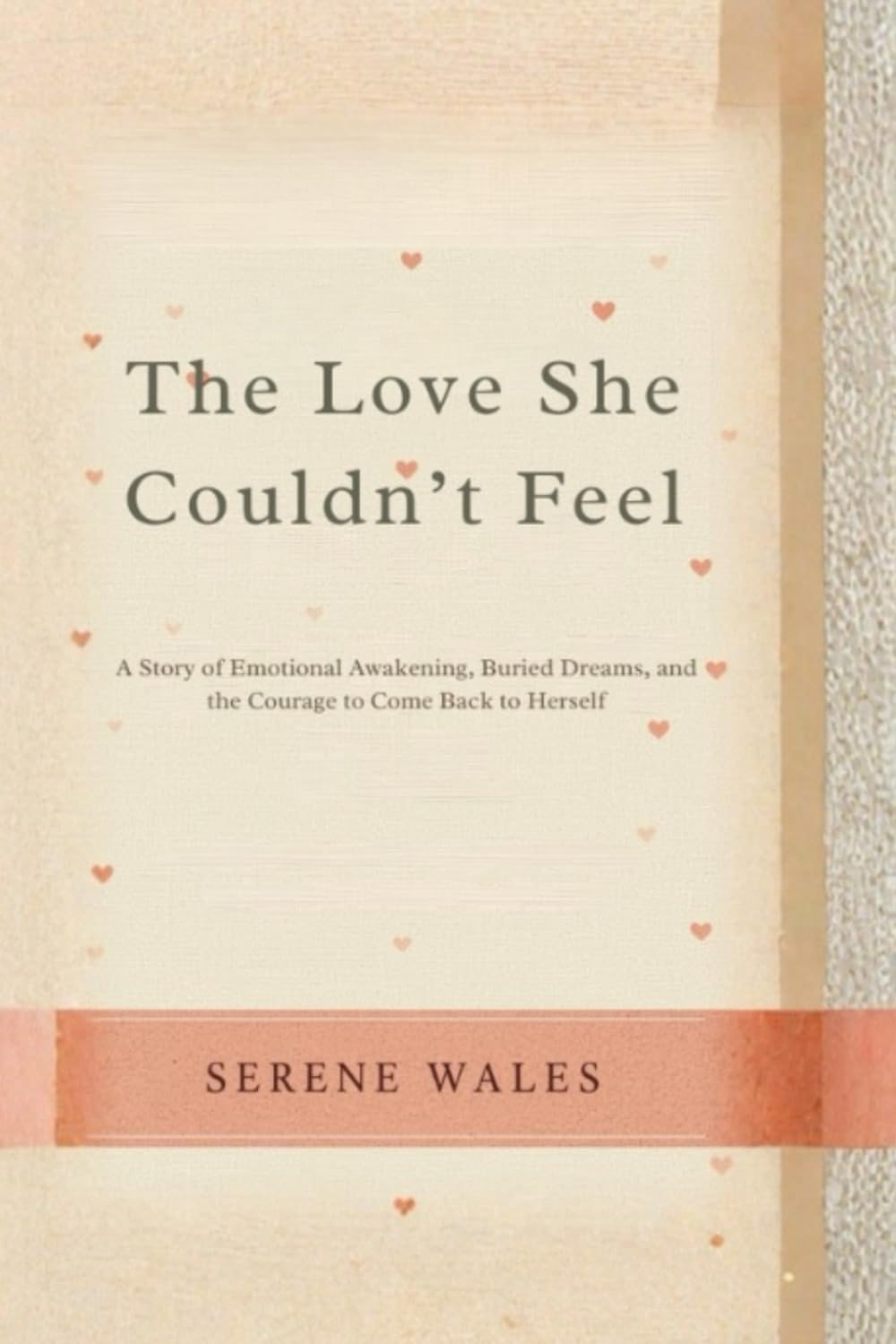 The Love She Couldn’t Feel: A Story of Emotional Awakening, Buried Dreams, and the Courage to Come Back to Herself