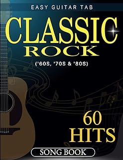 Classic Rock Song Book: Collection 60 Hit Songs '60s, '70s & '80s For Easy Guitar Tab