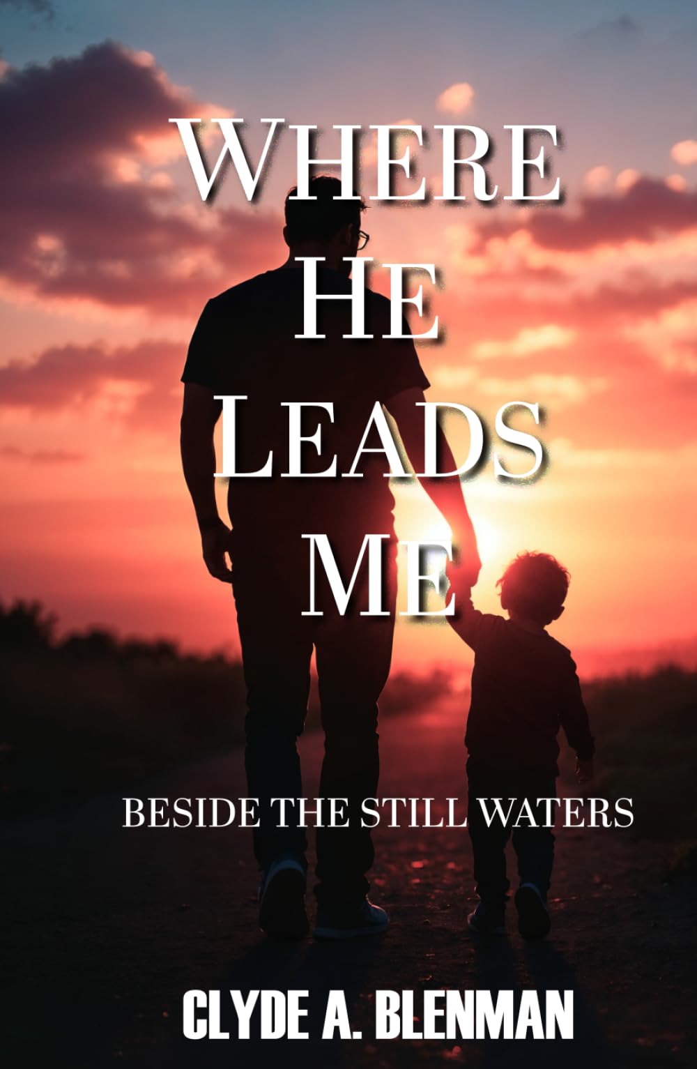 Where He Leads Me: Besides The Still Waters