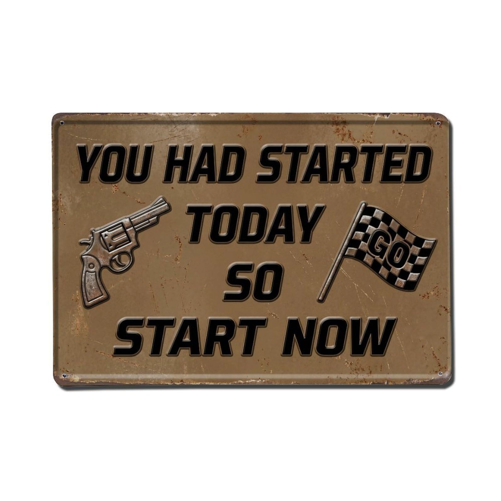 You Had Started Today Retro Motivational Slogans Metal Tin Sign Plaque Wall Decor for Cafe, Club Bar, Office, Home Garden Metal Poster 8x12Inch