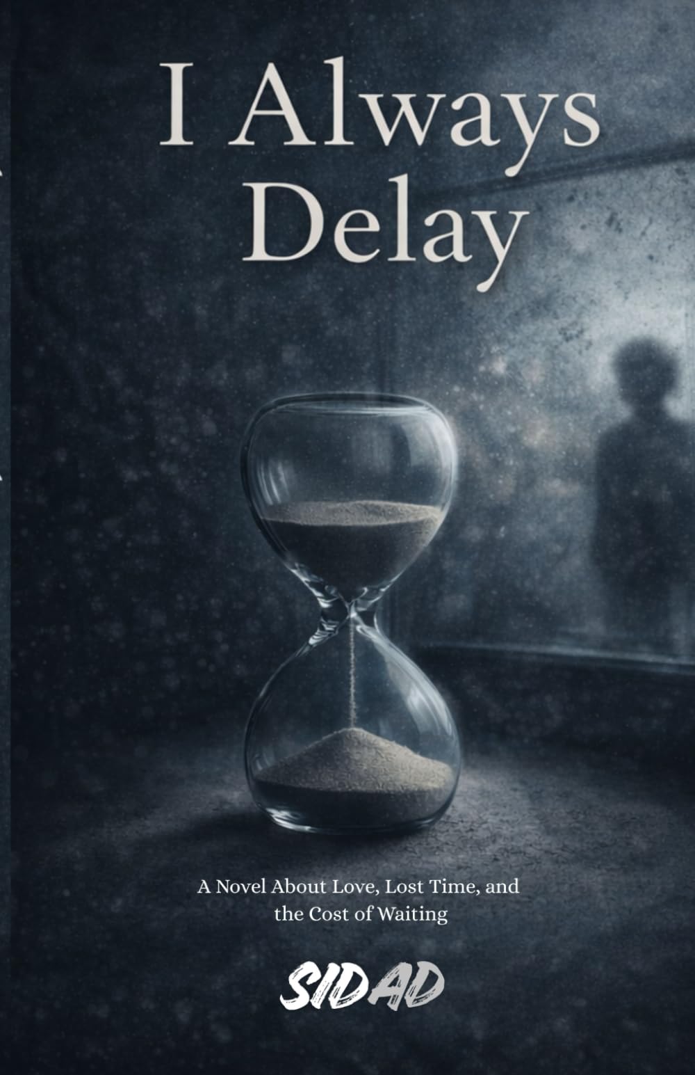 I Always Delay: A Novel of Love, Lost Time, and the Cost of Waiting (The Cost of Waiting Series)