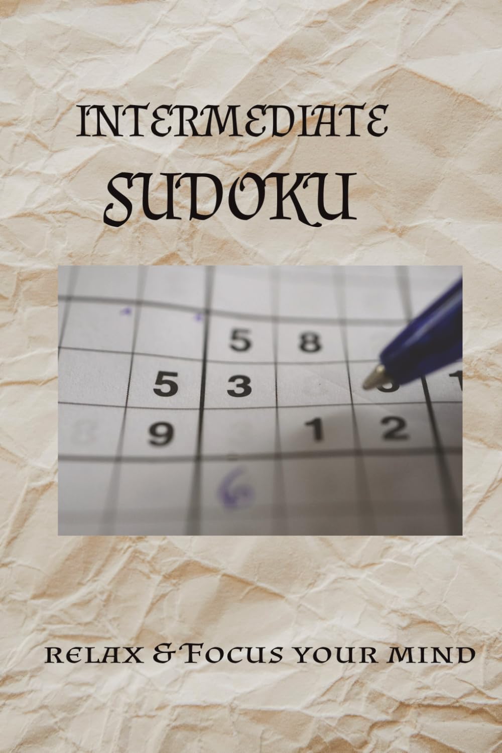 Intermediate Sudoku: Sudoku Puzzle for Intermediate level | Relax and Focus | 6x9 inches, 110 Pages | 50+ Puzzles | Solutions Included