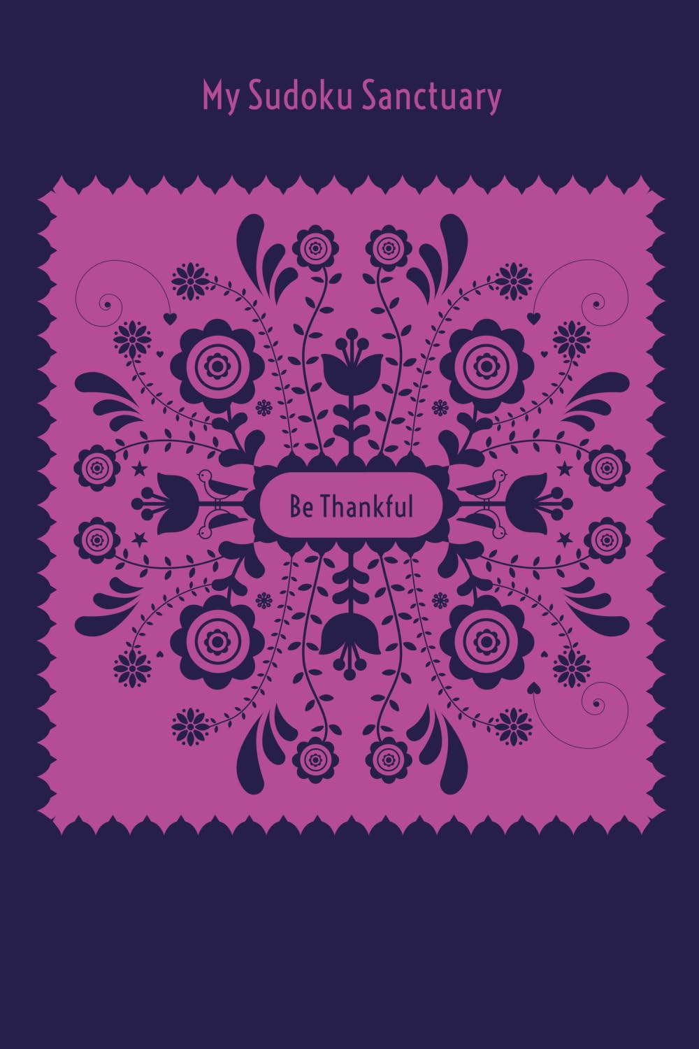 My Sudoku Sanctuary: Be Thankful – A Gratitude Mindful Sudoku Journal with Prompts to Help Calm Anxiety, Relieve Stress, and Stop Overwhelm.