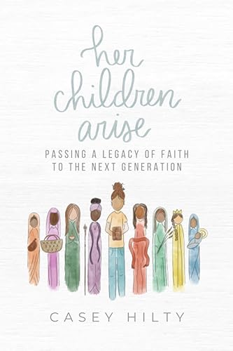Her Children Arise Passing a Legacy of Faith to the Next Generation