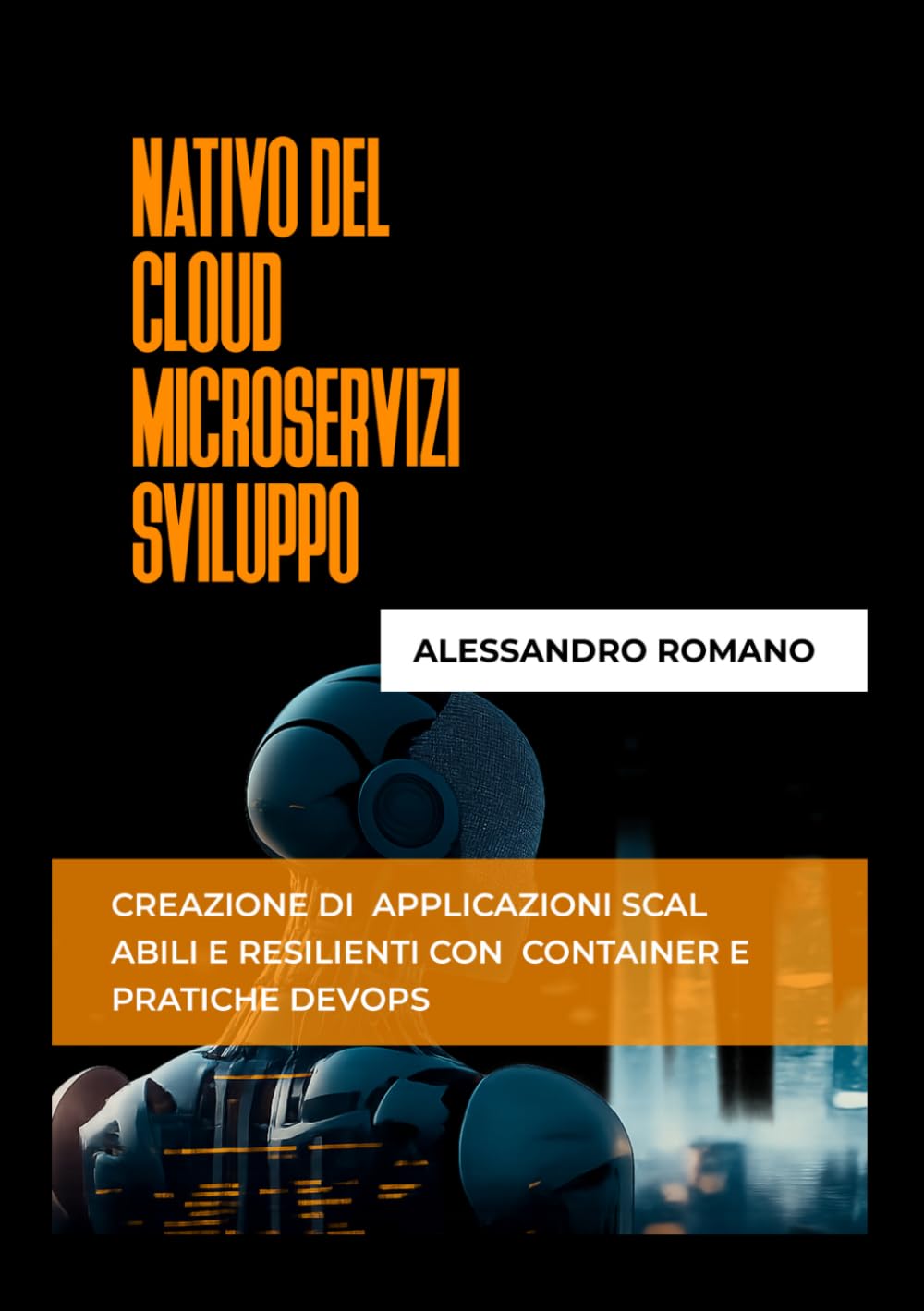 NATIVO DEL CLOUDMICROSERVIZISVILUPPO: Creazione di applicazioni scalabili e resilienti con container e pratiche DevOps