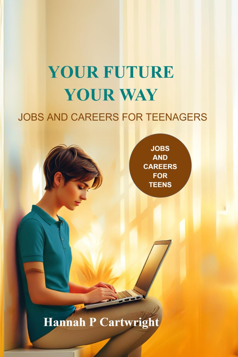 Your Future, Your Way: Jobs and Careers for Teenagers (Career Book for Teens)