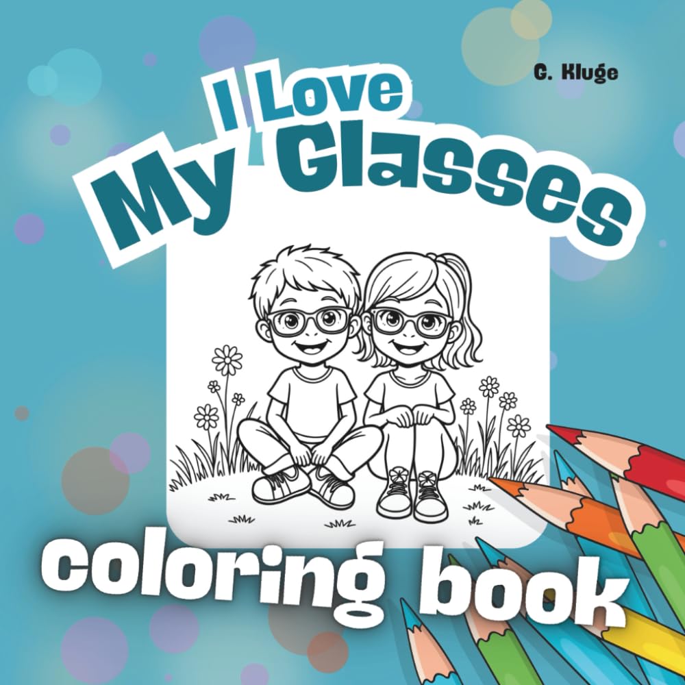 I Love My Glasses - coloring book: 50 adorable coloring pages for children with glasses – motivation, self-confidence, and the joy of wearing glasses (Ausmalbücher Brille)