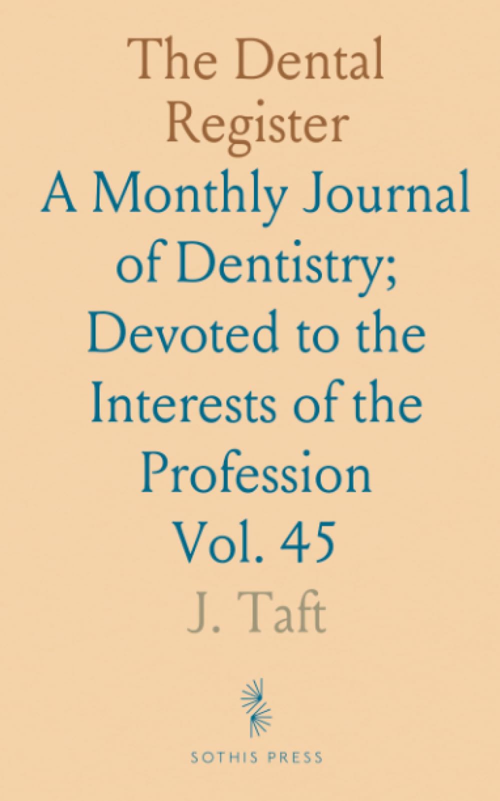 The Dental Register: A Monthly Journal of Dentistry; Devoted to the Interests of the Profession