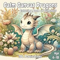 Calm Canvas Dragons: Coloring Book of Cuteness B0CN37C6MR Book Cover