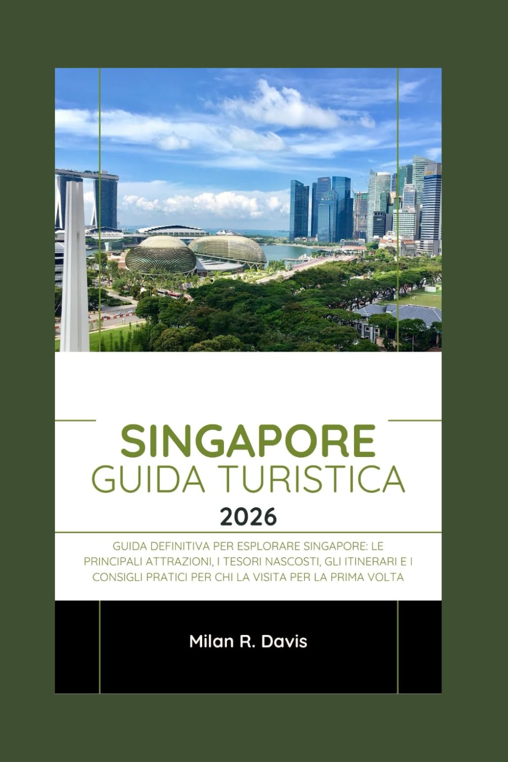 Singapore Guida turistica 2026: Guida definitiva per esplorare Singapore: le principali attrazioni, i tesori nascosti, gli itinerari e i consigli pratici per chi la visita per la prima volta