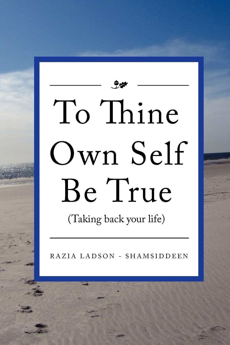 To Thine Own Self Be True (Taking Back Your Life): Taking Back Your Life: Volume 1