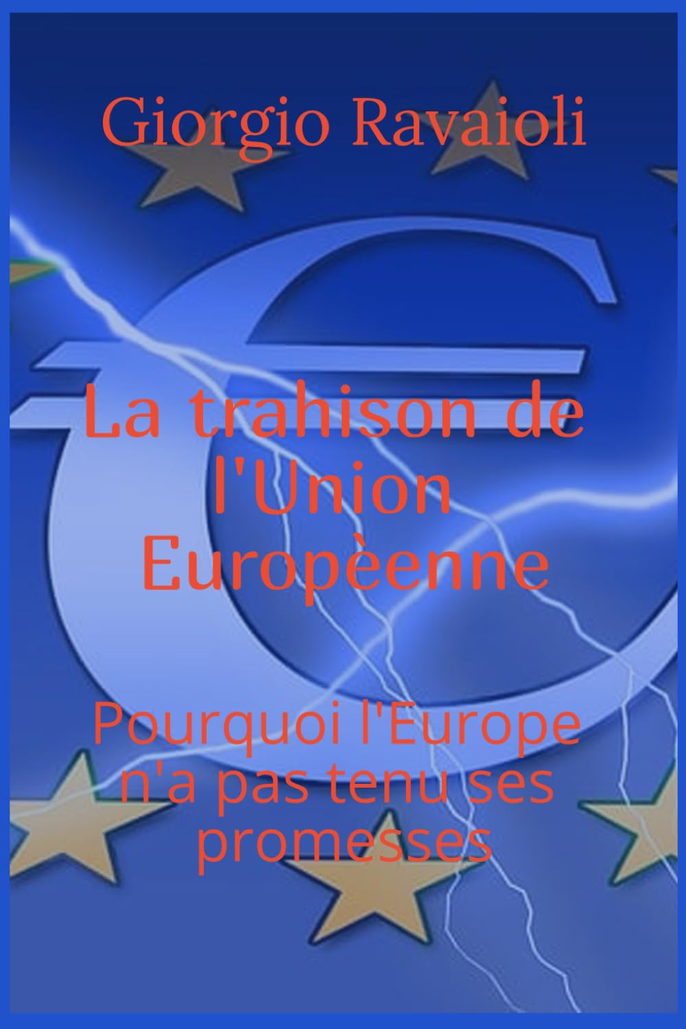 La trahison de l’Union européenne: Pourquoi l’Europe n’a pas tenu ses promesses