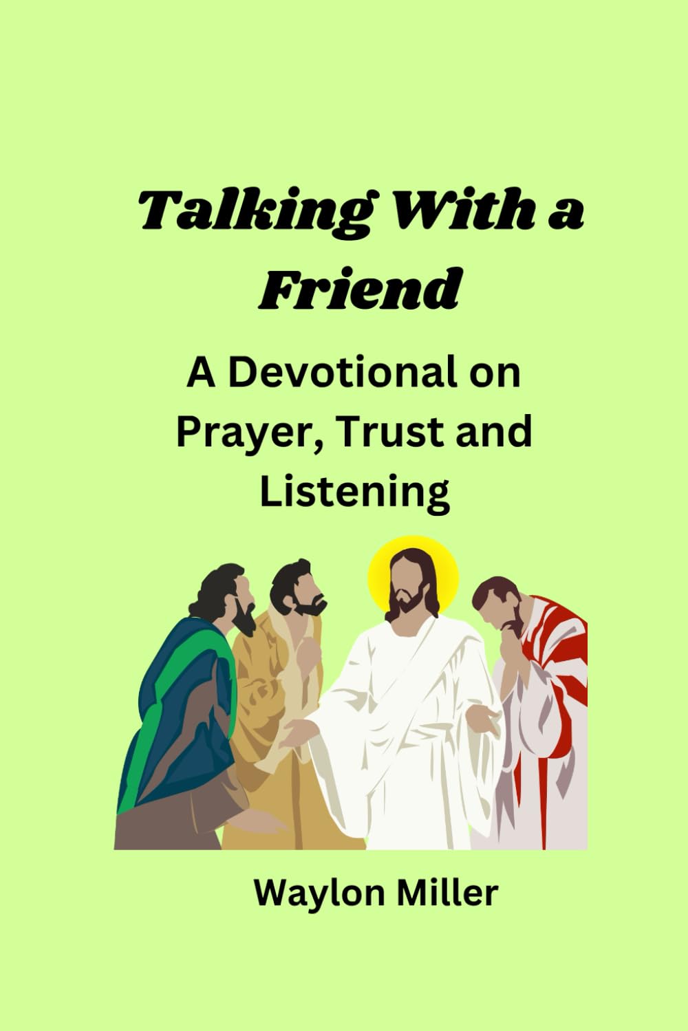 Talking With a Friend: A Devotional on Prayer, Trust and Listening