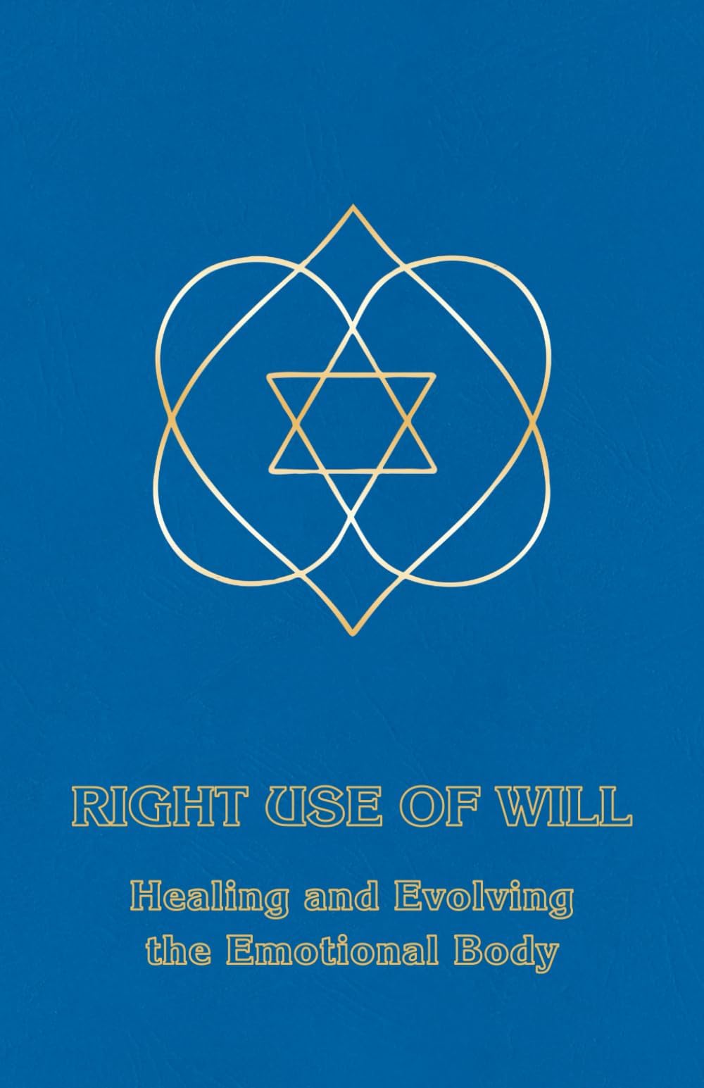Right Use of Will: Healing and Evolving the Emotional Body Paperback – 1 April 1984