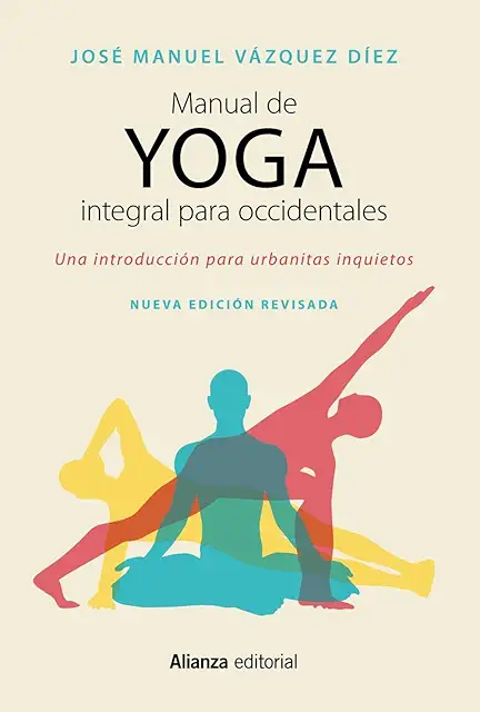 Manual de Yoga Integral para Occidentales: Guía para Urbanitas Inquietos - 2ª Edición