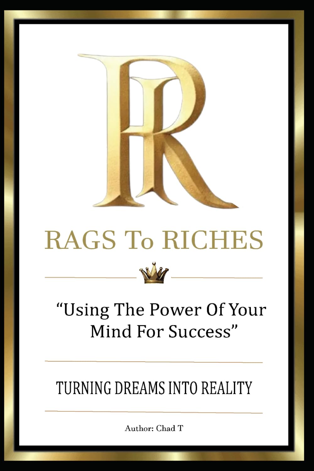 RAGS TO RICHES: "Using the Power of your Mind for Success" (Wealth Accelerator 5-Book Series: Your Playbooks To Unstoppable Success)