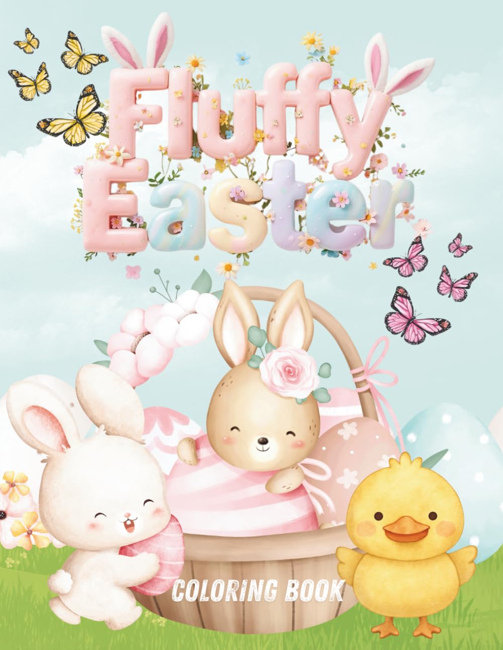 Fluffy Easter Coloring Book: Cute Bunny Adventures, Spring Flowers, and Adorable Easter Designs for Kids
