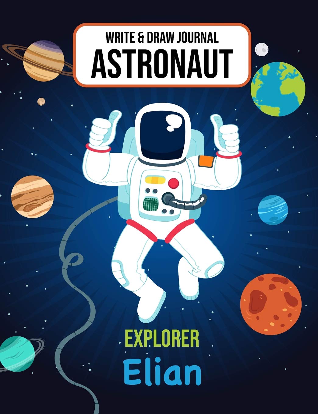 Write & Draw Astronaut Explorer Elian: Outer Space Primary Composition Notebook Kindergarten, 1st Grade & Second Grade Boy Student Personalized Gift