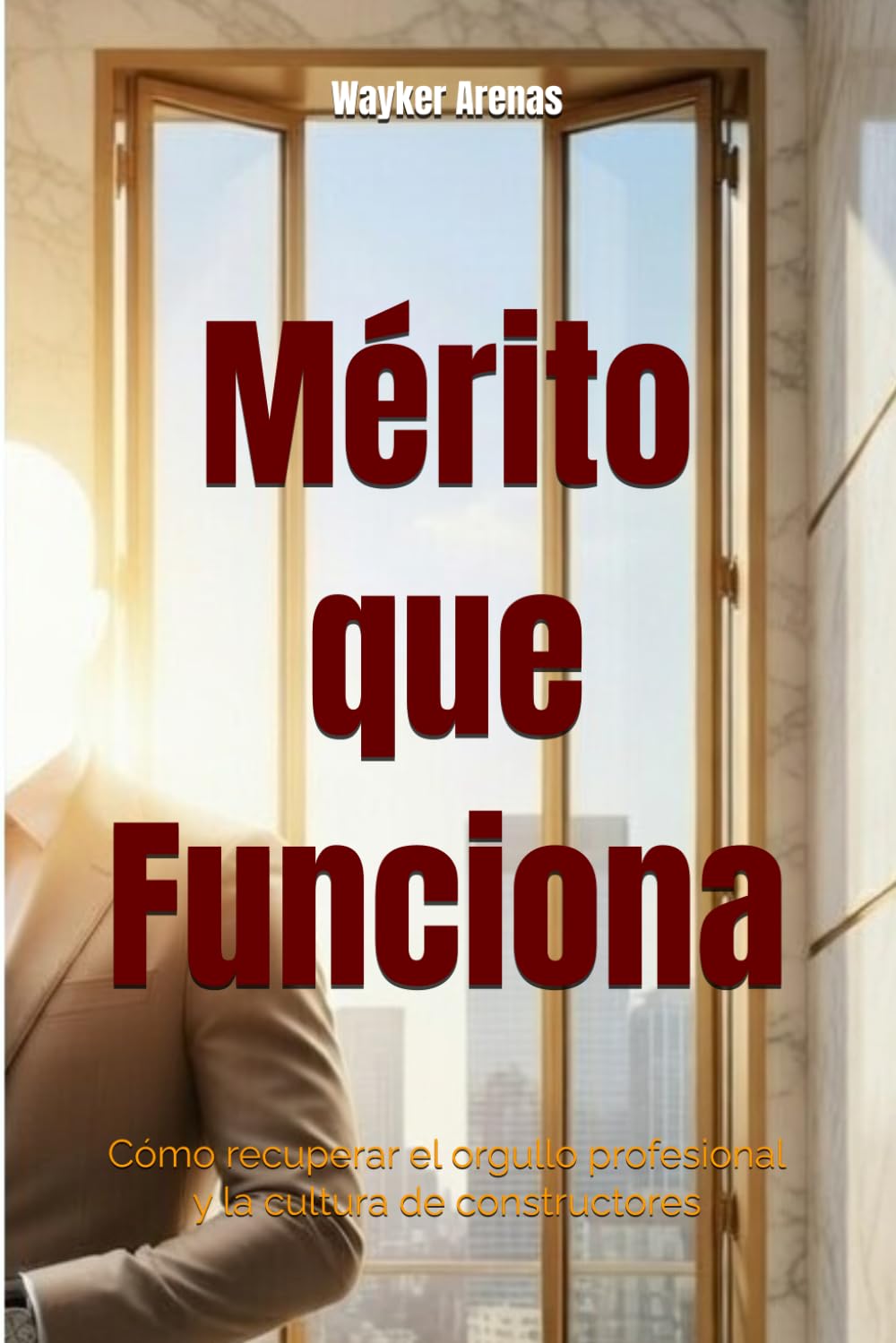 Mérito que Funciona: Cómo recuperar el orgullo profesional y la cultura de constructores