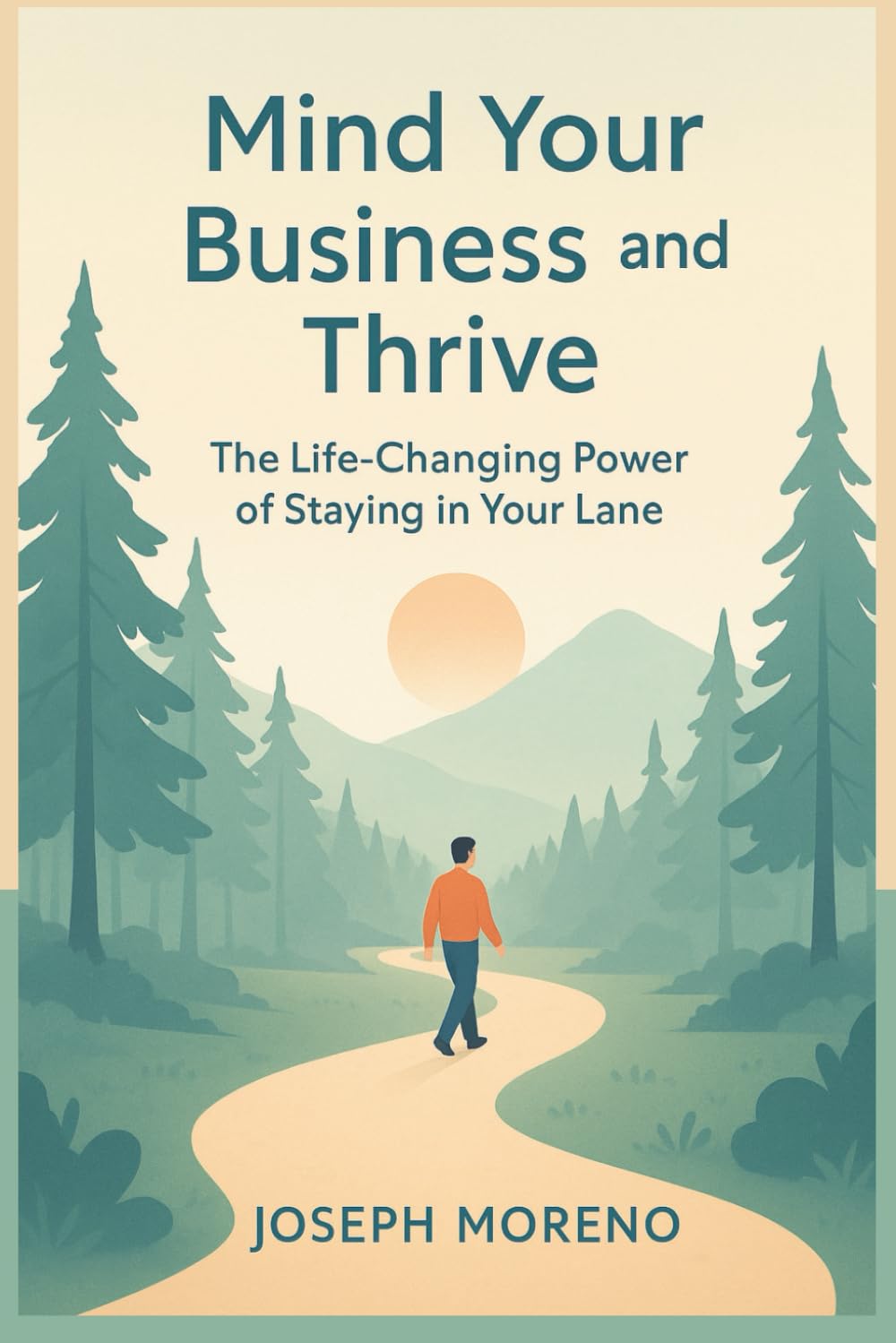 Mind Your Business and Thrive: The Life-Changing Power of Staying in Your Lane      Paperback – July 3, 2025