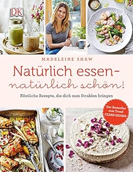 Hardcover Natürlich essen - natürlich schön!; Köstliche Rezepte, die dich zum Strahlen bringen; Deutsch; ca. 140 Farbfotografien [German] Book