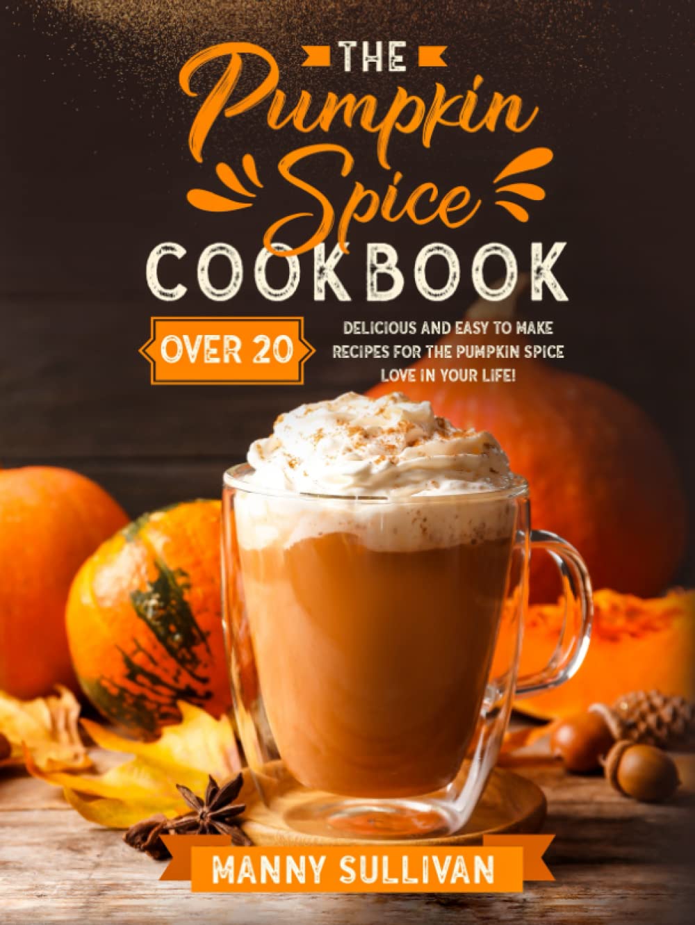 The Pumpkin Spice Cookbook: easy pumpkin spice recipes